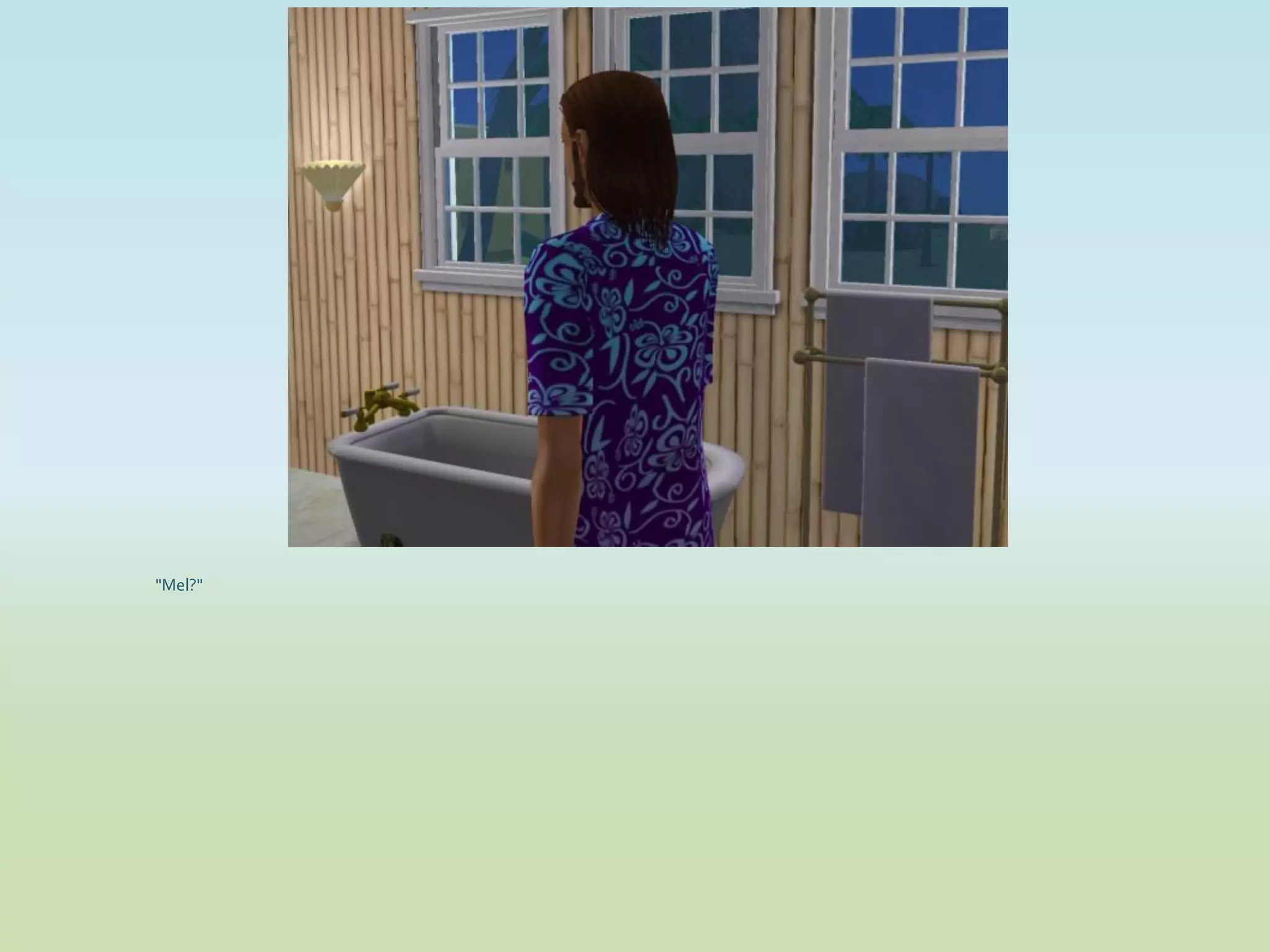 "Mel?"
 