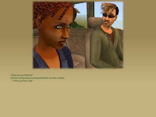 “How are you feeling?”
Rachel turned away and stared blankly out the window.
“...I’ll be just fine, Dad.”
 