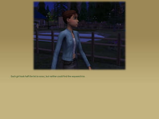 Each girl took half the lot to scour, but neither could find the wayward trio.
 