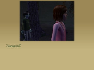 “Jenny, are you scared?”
“...Yeah, pretty scared.”
 