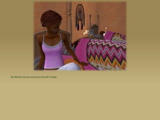 But Rachel was too wound up herself to sleep.
 