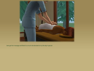 Jane got her massage and liked it so much she decided to try the day’s special:
 