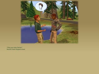 “I like your style, Rachel.”
Rachel’s heart skipped a beat.
 