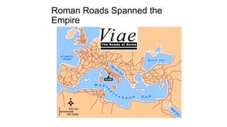 Roman Roads Spanned the
Empire
 
