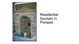 Residential
fountain in
Pompeii
 