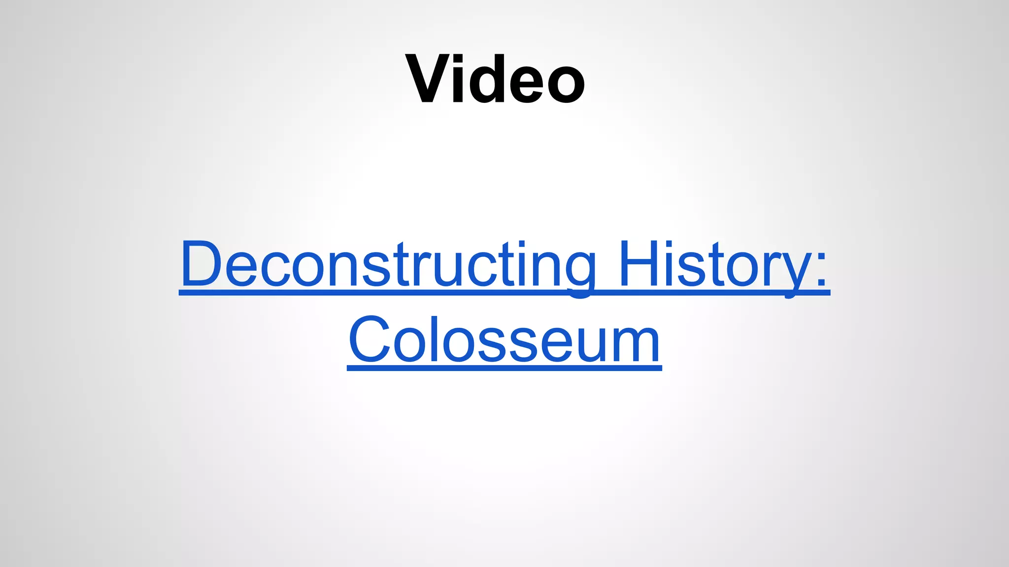 Deconstructing History:
Colosseum
Video
 