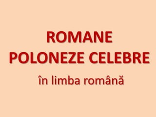 ROMANE
POLONEZE CELEBRE
în limba română
 
