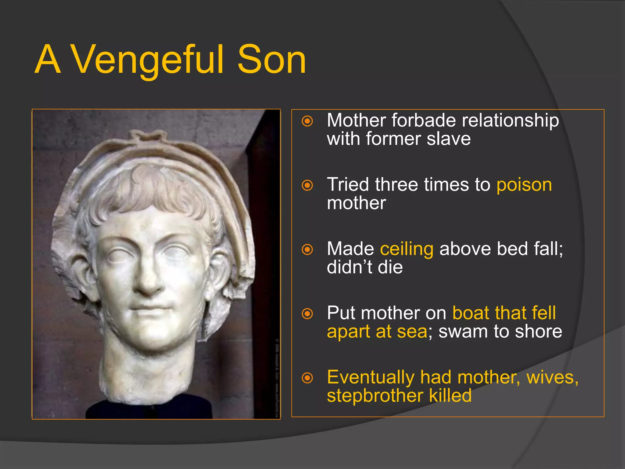 A Vengeful Son
 Mother forbade relationship
with former slave
 Tried three times to poison
mother
 Made ceiling above bed fall;
didn’t die
 Put mother on boat that fell
apart at sea; swam to shore
 Eventually had mother, wives,
stepbrother killed
 