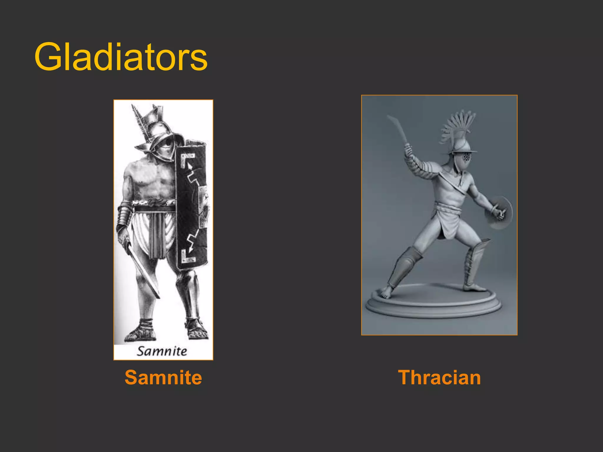 Gladiators
Samnite Thracian
 