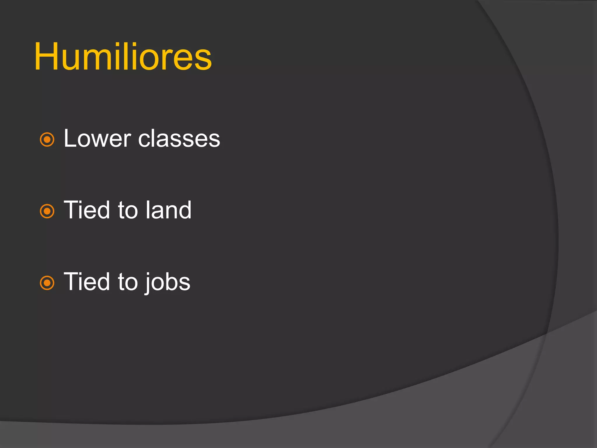 Humiliores
 Lower classes
 Tied to land
 Tied to jobs
 