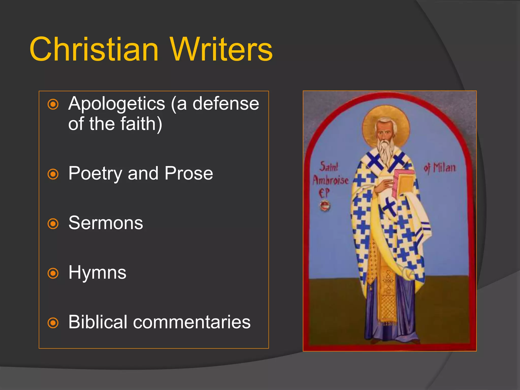 Christian Writers
 Apologetics (a defense
of the faith)
 Poetry and Prose
 Sermons
 Hymns
 Biblical commentaries
 