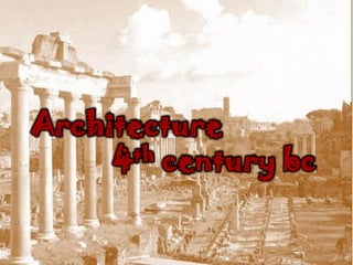 Architecture
     4 th century bc
 