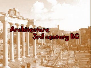Architecture
       3rd century BC
 
