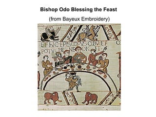 Bishop Odo Blessing the Feast
(from Bayeux Embroidery)
 