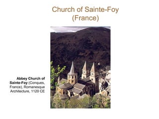 Church of Sainte-Foy
(France)
Abbey Church of
Sainte-Foy (Conques,
France), Romanesque
Architecture, 1120 CE
 