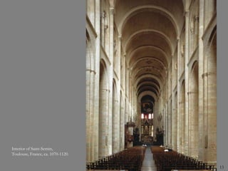 Interior of Saint-Sernin,
Toulouse, France, ca. 1070-1120.
13
 