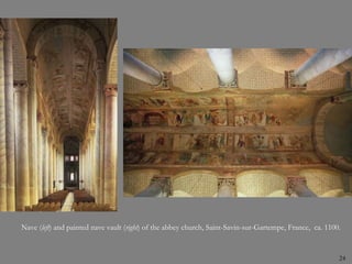 Nave (left) and painted nave vault (right) of the abbey church, Saint-Savin-sur-Gartempe, France, ca. 1100.
24
 