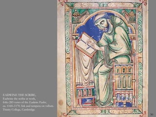50
EADWINE THE SCRIBE,
Eadwine the scribe at work,
folio 283 verso of the Eadwine Psalter,
ca. 1160–1170. Ink and tempera on vellum.
Trinity College, Cambridge.
 