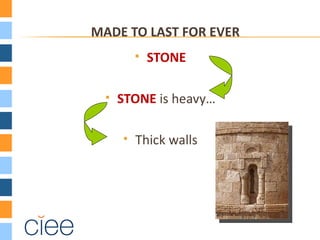 MADE TO LAST FOR EVER
             STONE

     STONE is heavy…

         Thick walls
 