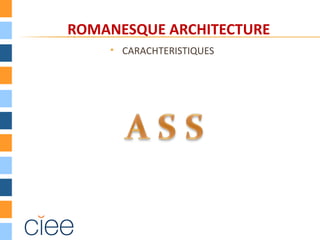 ROMANESQUE ARCHITECTURE
       CARACHTERISTIQUES
 