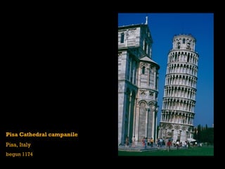 Pisa Cathedral campanile
Pisa, Italy
begun 1174
 