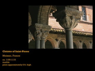 Cloister of Saint-Pierre
Moissac, France
ca. 1100-1115
marble
piers approximately 6 ft. high
 