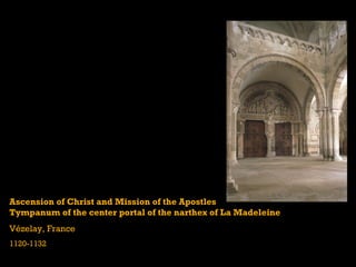 Ascension of Christ and Mission of the Apostles
Tympanum of the center portal of the narthex of La Madeleine
Vézelay, France
1120-1132
 