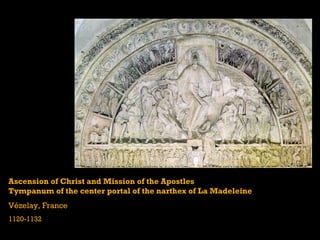 Ascension of Christ and Mission of the Apostles
Tympanum of the center portal of the narthex of La Madeleine
Vézelay, France
1120-1132
 