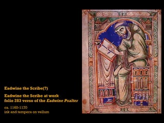 Eadwine the Scribe(?)
Eadwine the Scribe at work
folio 283 verso of the Eadwine Psalter
ca. 1160-1170
ink and tempera on vellum
 