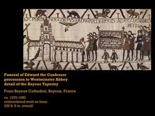 Funeral of Edward the Confessor
procession to Westminster Abbey
detail of the Bayeux Tapestry
From Bayeux Cathedral, Bayeux, France
ca. 1070-1080
embroidered wool on linen
229 ft. 8 in. overall
 