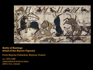 Battle of Hastings
detail of the Bayeux Tapestry
From Bayeux Cathedral, Bayeux, France
ca. 1070-1080
embroidered wool on linen
229 ft. 8 in. overall
 