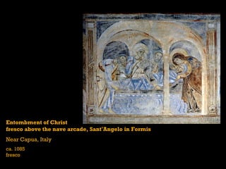 Entombment of Christ
fresco above the nave arcade, Sant’Angelo in Formis
Near Capua, Italy
ca. 1085
fresco
 