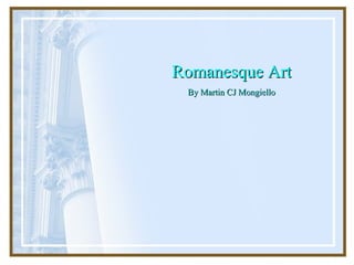 Romanesque Art By Martin CJ Mongiello 