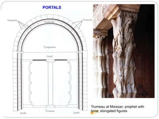 Trumeau at Moissac: prophet with
lions; elongated figures
PORTALS
 