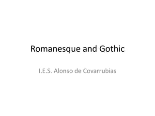 Romanesque and Gothic I.E.S. Alonso de Covarrubias 