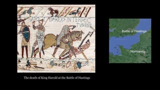 The death of King Harold at the Battle of Hastings
 