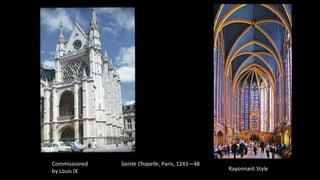 Sainte Chapelle, Paris, 1243—48Commissioned
by Louis IX Rayonnant Style
 