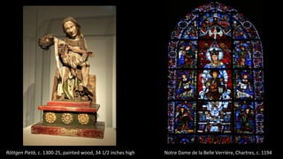Röttgen Pietà, c. 1300-25, painted wood, 34 1/2 inches high Notre Dame de la Belle Verrière, Chartres, c. 1194
 