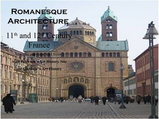 Romanesque
Architecture
11th and 12th Century
France
Images and some text from
Alan Peterson’s Art History Site
and Gardner’s Art History

 
