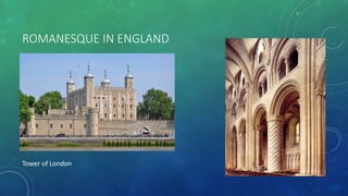ROMANESQUE IN ENGLAND
Tower of London
 