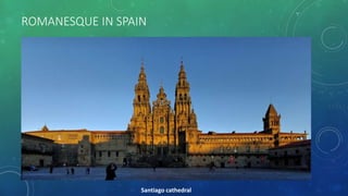 ROMANESQUE IN SPAIN
Santiago cathedral
 