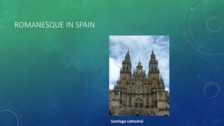 ROMANESQUE IN SPAIN
Santiago cathedral
 