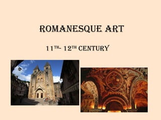 Romanesque art 11 th - 12 th  century 