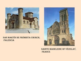 San martín de frómista church, palencia Sainte madeleine of vézelay, france 