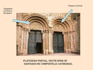 Platerías portal, south door of  santiago de compostela cathedral Temptation of Christ in the desert Passion of Christ 