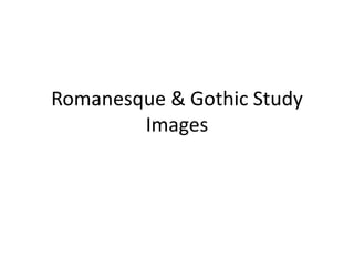 Romanesque & Gothic Study
        Images
 