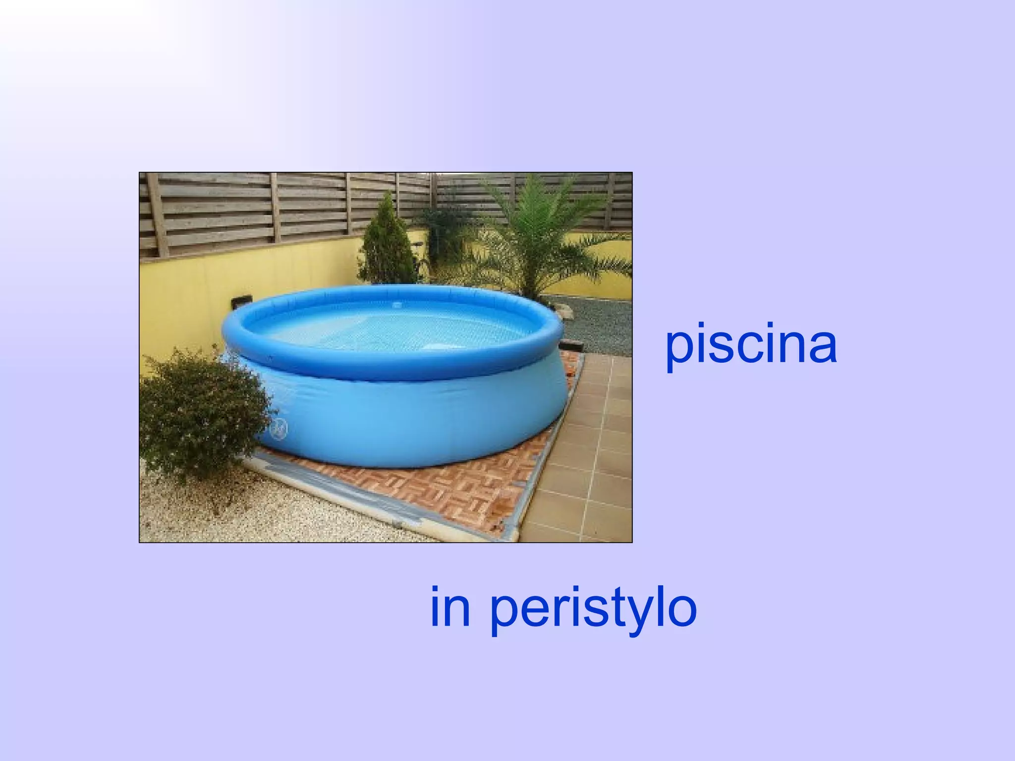 piscina



in peristylo
 