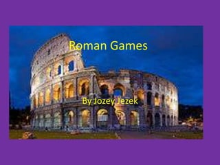 Roman Games By Jozey Jezek 