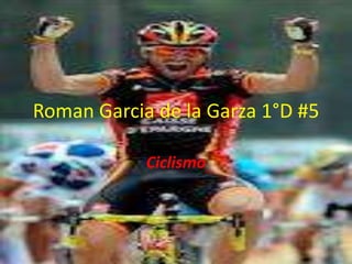 RomanGarcia de la Garza 1°D #5 Ciclismo 