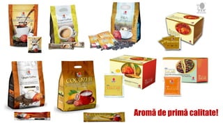 Aromă de primă calitate!
 